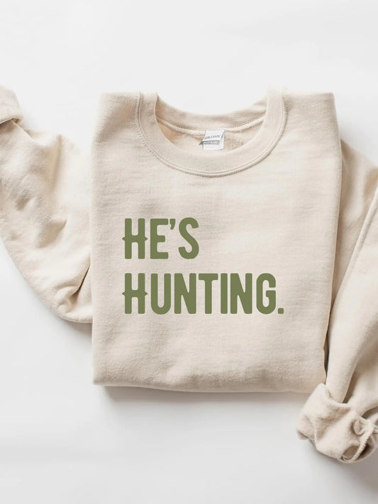 He's Hunting Sweatshirt